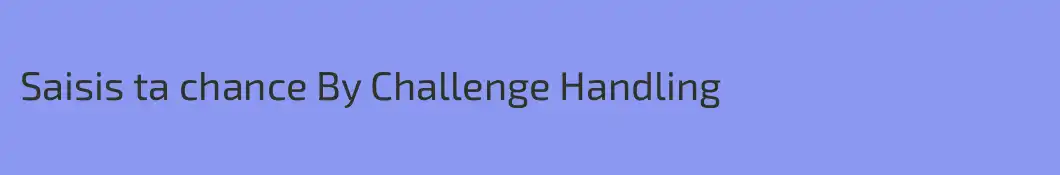 Saisis ta chance By Challenge Handling